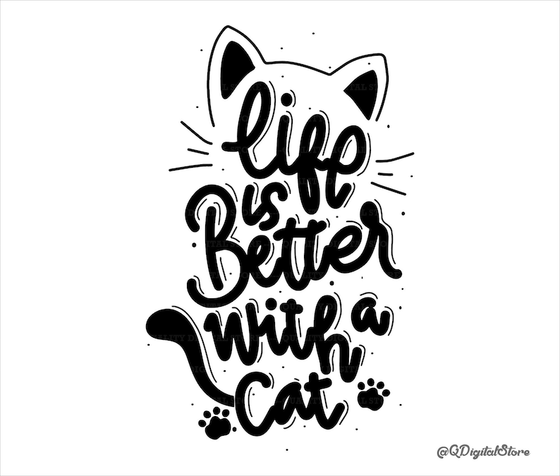 May include: Black and white illustration of a cat with the text "Life is better with a cat" and the social media handle "@QDigitalStore".