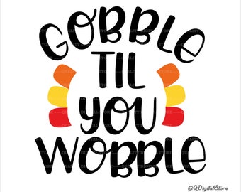 Gobble Til You Wobble Svg, Thanksgiving Day Svg, Thanksgiving Shirt Svg, Thanksgiving Day Shirt Svg File, Clipart, Silhouette, Cut File