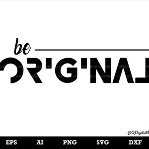 Be Original SVG, Inspirational Saying Shirt T-shirt Designs Funny Svg, Professional Svg, Cricut, Silhouette, Vinly, DXF, PNG