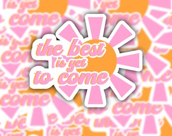 The Best Is Yet To Come Sticker | Self Care Vinyl Sticker | Mental Health Sticker | Positivity Sticker