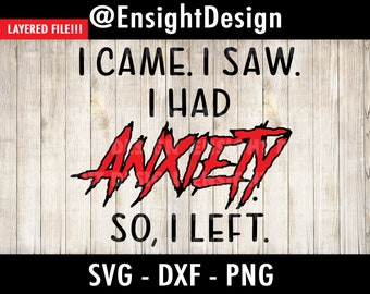 Anxiété svg | I Came I Saw I Had Anxiety So I Left svg, Anxiety, Social Distancing svg/png/dxf/clipart