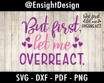 But First Let Me Overreact Svg - Etsy
