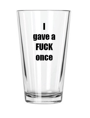 Pint Glass I Gave A Fuck Once Funny Beer Glass