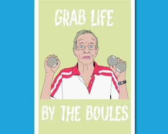 Grab Life by the Boules A3 print