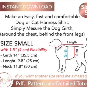 May include: Diagram showing how to measure a dog for a harness-shirt. The diagram shows a dog with lines indicating the neck, girth, and length measurements. The text reads "Size Small with 1.5" (4 cm) Flexibility - Girth 14" (35.5 cm) - Lenght 9.8" (25 cm) - Neck 11.8" (30 cm)"