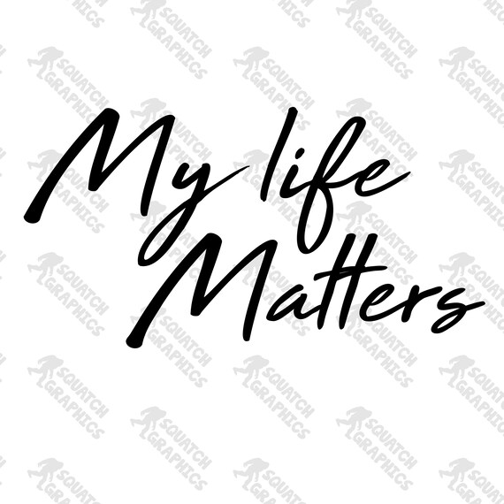 Download My Life Matters Graphic Digital File Svg Dxf Transparent Etsy