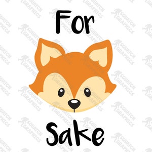 For Fox Sake funny digital file SVG, DXF, transparent png, eps, and pdf files, digital file test and fox