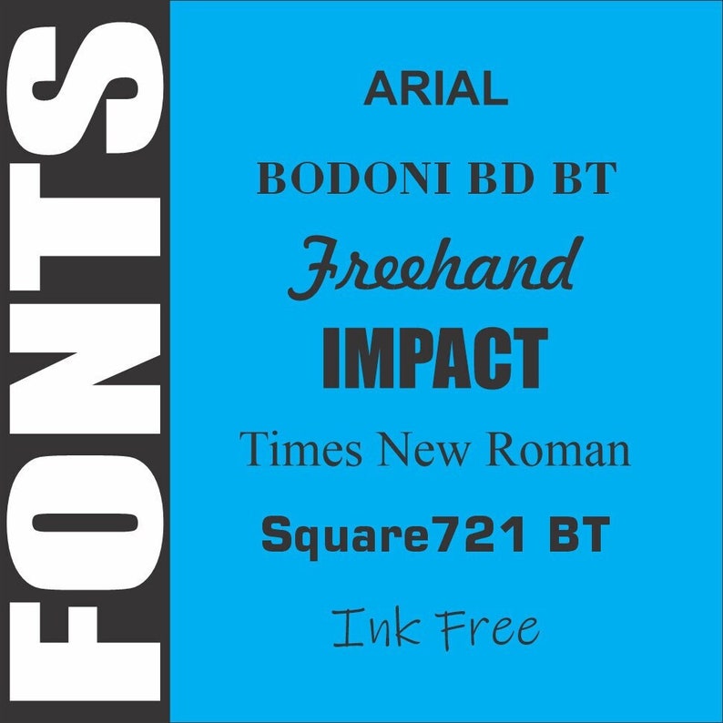 May include: A blue background with the word "FONTS" in white letters on the left side of the image. The right side of the image has the following text in black: "ARIAL", "BODONI BD BT", "Freehand", "IMPACT", "Times New Roman", "Square721 BT", "Ink Free".