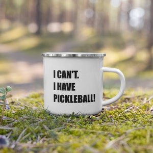 Pickleball Coffee Cup, Pickleball Enthusiast Gift, I Can&#39;t... I have Pickleball Mug, Pickleball Player Gift, Funny Pickleball Enamel Mug