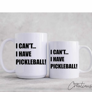 Pickleball Coffee Cup, Pickleball Enthusiast Gift, I Can&#39;t... I have Pickleball Mug, Pickleball Player Gift, Funny Pickleball Coffee Mug