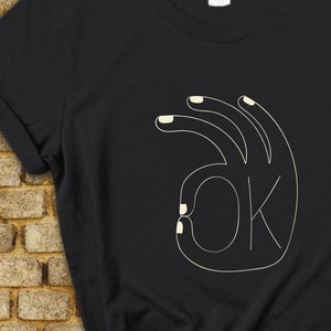 OK Hand Sign, Ok, Ok T Shirt, Everything is Fine, A-Ok, Ok Shirt, O.K., No Problem, Everything Will Be Okay, Positive Shirts, Uplifting Gift