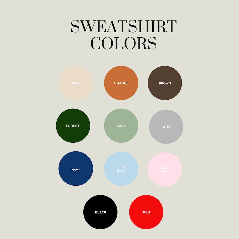 May include: A graphic displaying a color palette for sweatshirts. The colors include beige, orange, brown, forest green, sage green, gray, navy blue, light blue, light pink, black, and red. The text "SWEATSHIRT COLORS" is at the top.
