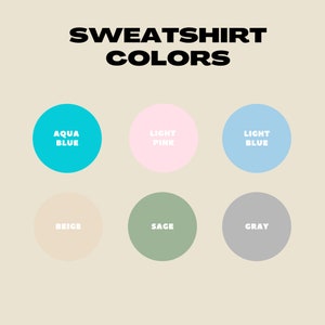 May include: A graphic showing six different colors for sweatshirts: aqua blue, light pink, light blue, beige, sage, and gray.