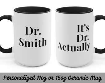 Personalized - It's Dr. Actually Coffee Mug - PhD Graduation Gift - PHD Mug - PhD Gift - PhD Gift for Her - New Doctor Gift - Doctorate Gift