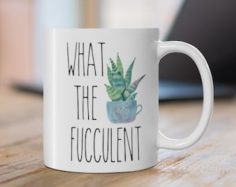 What the Fucculent Mug, Succulent Lover Gift, Cactus Mug, Plant Lover Gift, Funny Mug, Succulent Gift, Funny Coffee Mug Plant Mug Plant Lady