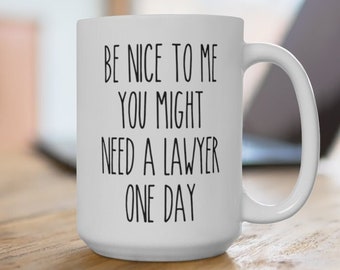 Personalised Law School Gift - Be Nice To Me You Might Need A Lawyer One Day Coffee Mug - Lawyer Mug - Law Student Gift - Future Lawyer Gift