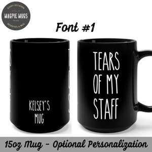 Personalized & Choice of 6 Font Styles - Tears of My Staff 15oz Coffee Mug - Design on Both Sides - Funny Boss Mug - Gift for Boss Birthday