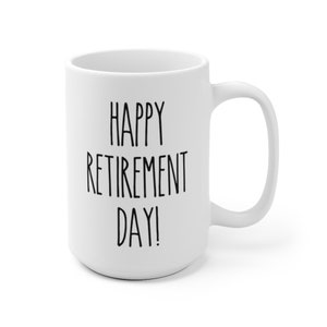 May include: White ceramic coffee mug with black text that reads "Happy Retirement Day!"