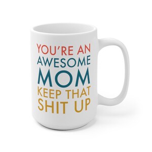 You're An Awesome Mom Keep That Shit Up Mom Mug for Mom Mothers Day Mug Mothers Day Gift Mom Birthday Gift Funny Mom Gift Mug Gift Idea Mom Bild 3