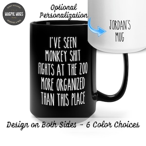 I've Seen Monkey Shit Fights At The Zoo More Organized Than This Place Funny Mugs Funny Office Mug Sarcastic Mug Coworker Gag Gift Work Mug