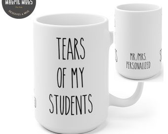 Personalizable - Tears Of My Students - Funny Teacher Coffee Mug - Teacher Gift - Teacher Mug - High School Teacher - College Professor Gift