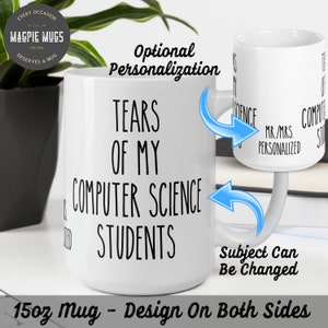 May include: White ceramic mug with black text that reads "Tears of my Computer Science Students". The mug is 15 oz and has a design on both sides. Optional personalization is available.