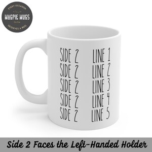 May include: White ceramic mug with black text that reads "Side Z Line 1", "Side Z Line 2", "Side Z Line 3", "Side Z Line 4", and "Side Z Line 5". The text is centred on the mug. The bottom of the mug has the text "Side 2 Faces the Left-Handed Holder".