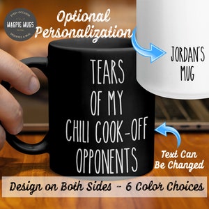 May include: Black coffee mug with white text that reads "Tears of my chili cook-off opponents". The mug is shown with a white mug that says "Jordan's Mug" on it. The text on the white mug can be changed.
