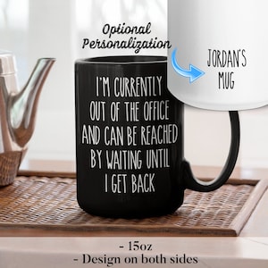 I'm Currently Out Of The Office And Can Be Reached By Waiting Until I Get Back, Funny Mugs, Funny Office Mug, Sarcastic Mug, Coworker Gift