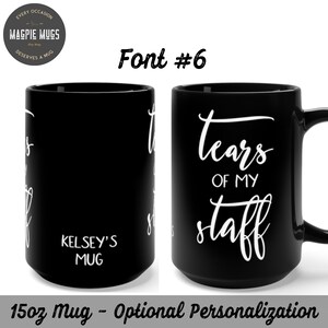 Personalized & Choice of 6 Font Styles - Tears of My Staff 15oz Coffee Mug - Design on Both Sides - Funny Boss Mug - Gift for Boss Birthday
