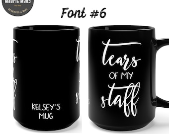 Personalized & Choice of 6 Font Styles - Tears of My Staff 15oz Coffee Mug - Design on Both Sides - Funny Boss Mug - Gift for Boss Birthday