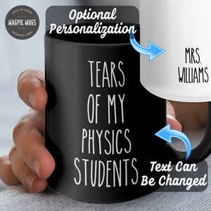 May include: Black coffee mug with white text that reads "Tears of my Physics Students". The mug is customizable with text on the handle and a name on the white mug.