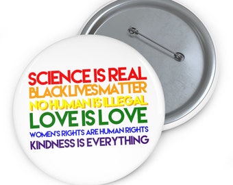 Pinback Button, 3 sizes, Political Button, Political Pin, Equality Button, Feminist, Science is Real, Black Lives Matter, Love is Love, BLM