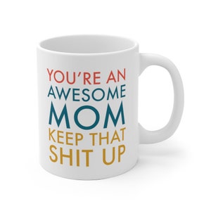 You're An Awesome Mom Keep That Shit Up Mom Mug for Mom Mothers Day Mug Mothers Day Gift Mom Birthday Gift Funny Mom Gift Mug Gift Idea Mom Bild 6