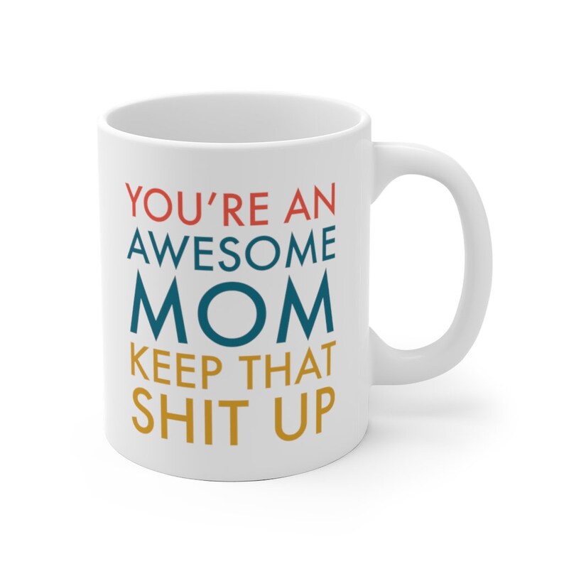 You're An Awesome Mom Keep That Shit Up Mom Mug for Mom Mothers Day Mug Mothers Day Gift Mom Birthday Gift Funny Mom Gift Mug Gift Idea Mom Bild 6