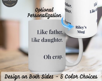 Like Father Like Daughter Oh Crap Funny Coffee Mug - Fathers Day Gift From Daughter - Dad Birthday Gift From Daughter - Funny Gift for Dad