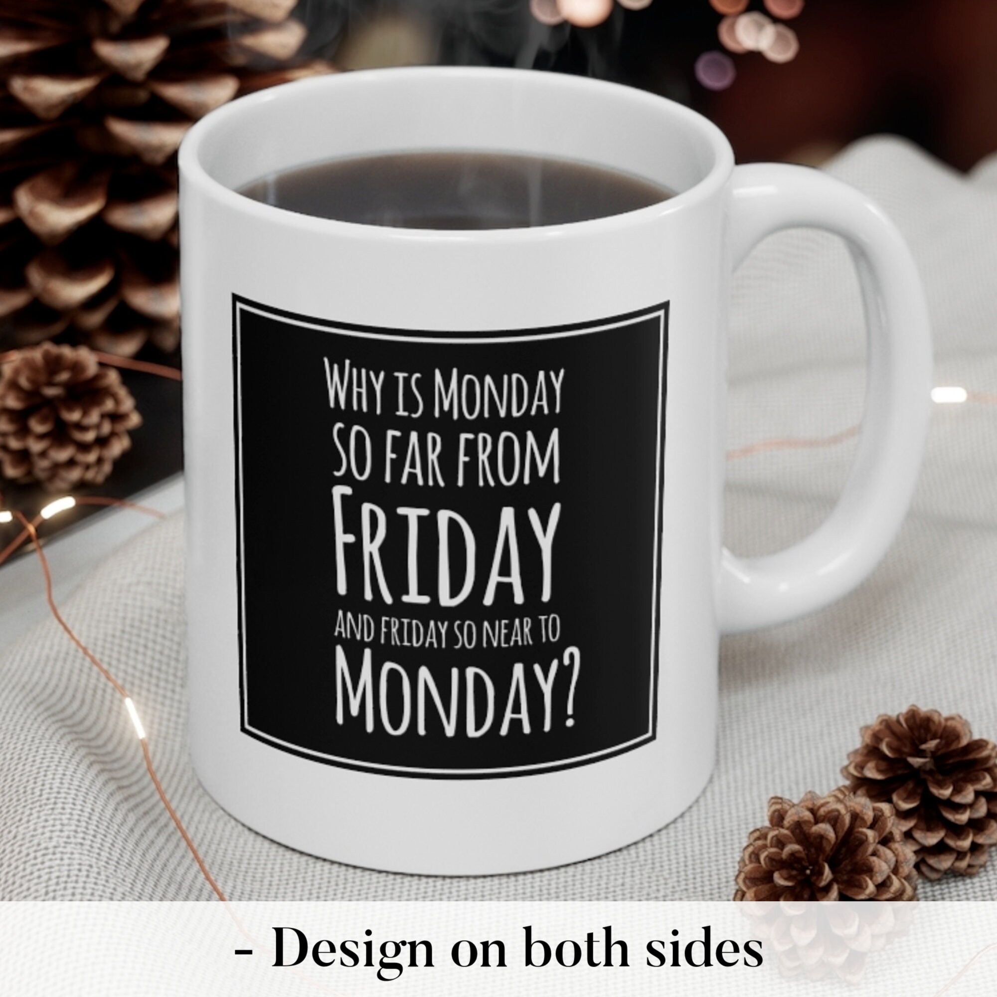 Why Is Monday So Far From Friday Funny Meme Mug Funny Mugs Etsy