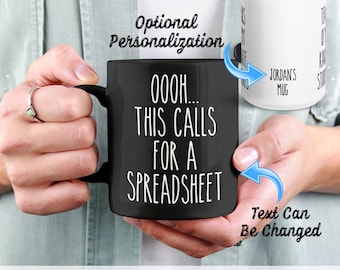 May include: Black 11oz coffee mug with white text that reads "OOOH... THIS CALLS FOR A SPREADSHEET". The mug has a red interior and a white handle. The text "JORDAN'S MUG" is visible on the side of the mug. The text "Text Can Be Changed" is written below the mug.