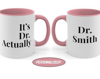 Its Dr Actually Personalized PHD Graduation Gift PHD Gift Phd Student Gift New Doctor Gift Christmas Gift for PHD Graduate New Dr Gift Mug