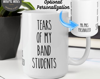 Personalizable - Tears Of My Band Students Funny Teacher Coffee Mug - Tears Of My Students Band Teacher Gift- Band Teacher Mug - Custom Mug