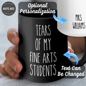 Personalizable Tears Of My Fine Arts Students Funny Teacher Mug, Fine Arts Teacher Gift, Fine Arts Teacher Mug, Funny Teacher Gifts
