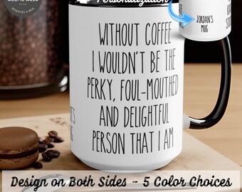 May include: White ceramic coffee mug with a black rim and handle. The mug has black text that reads "Without coffee I wouldn't be the perky, foul-mouthed and delightful person that I am".