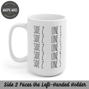 May include: White ceramic mug with black text that reads "SIDE 2 LINE 1"  "SIDE 2 LINE 2" "SIDE 2 LINE 3" "SIDE 2 LINE 4" "SIDE 2 LINE 5" and "Side 2 Faces the Left-Handed Holder".
