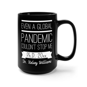 Personalizable - PhD 20xx Graduation Gift - PhD Gift - New Doctor Gift - PhD Graduate - Even A Global Pandemic Couldn't Stop Me PhD 2022