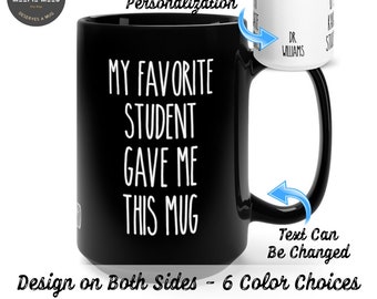 Personalizable - My Favorite Student Gave Me This Mug Coffee Mug - Gift for Teacher - Funny Teacher Gift - Funny Teacher Appreciation Mug