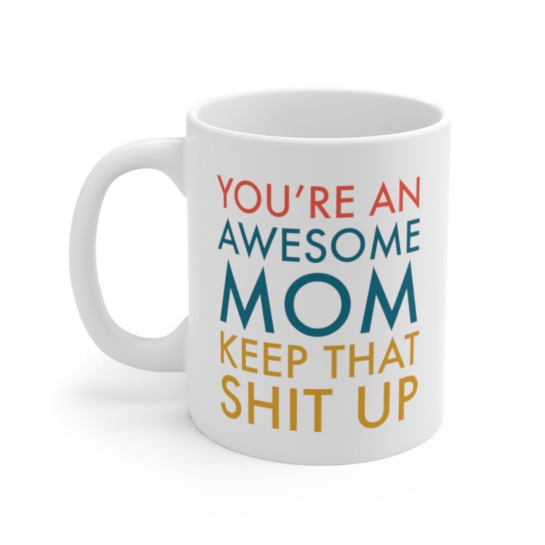 You're An Awesome Mom Keep That Shit Up Mom Mug for Mom Mothers Day Mug Mothers Day Gift Mom Birthday Gift Funny Mom Gift Mug Gift Idea Mom Bild 5