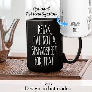 Relax, I've Got A Spreadsheet For That, Funny Mug, Funny Coffee Mug, Funny Office Mug, Work Mug, Accountant Mug, Nerd Gift, Spreadsheet Mug