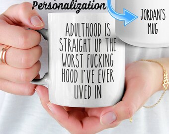 Adulthood Is Straight Up The Worst Fucking Hood I've Ever Lived In, Graduation Mug, Funny Mugs, Sarcastic Mug Best Friend Gift Cuss Word Mug