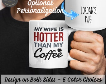 My Wife Is Hotter Than My Coffee Mug, Husband Mug, Valentines Day Mug, Funny Husband Gift, Husband Birthday Gift, Husband Valentine Gift