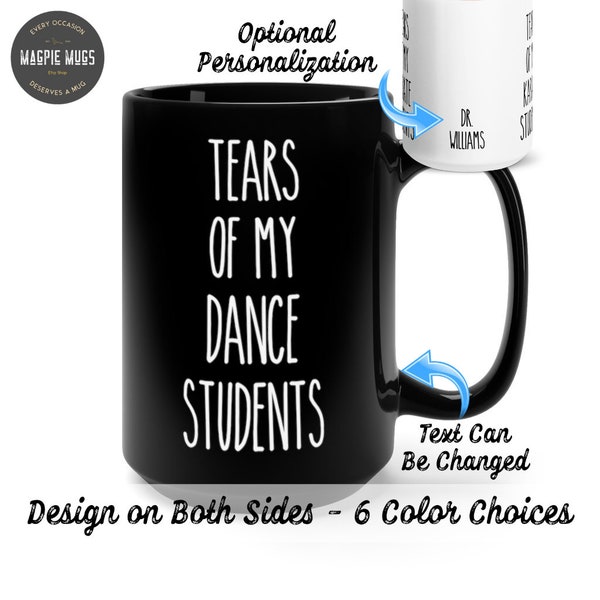 Personalizable - Tears Of My Dance Students Funny Teacher Coffee Mug - Tears Of My Students Dance Teacher Gift- Dance Teacher Mug